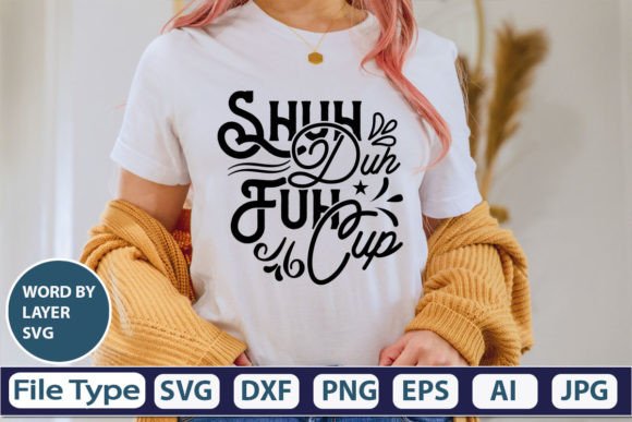 Shuh Duh Fuh Cup SVG Cut File: Graphics & T-Shirt Designs